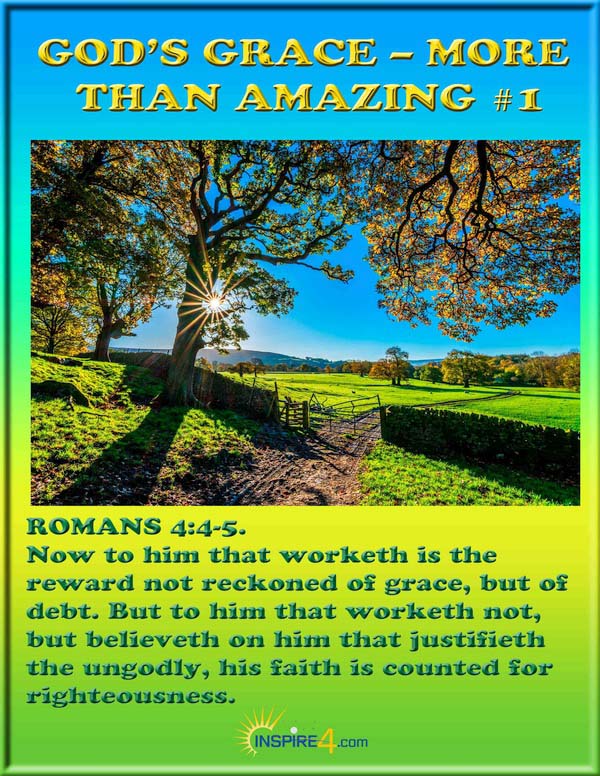 From God's Word we learn of His amazing grace! Romans 4:4-5 (KJV)